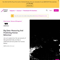 Big Data: Measuring and Predicting Human Behaviour — The University of Warwick — FutureLearn