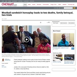 Meatball sandwich horseplay leads to two deaths, family betrayal, two trials