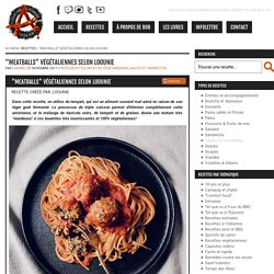 "Meatballs" végétaliennes selon Loounie - L'Anarchie Culinaire selon Bob le Chef