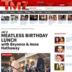 MEATLESS Birthday Lunch ... with Beyonce & Anne Hathaway