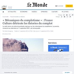« Mécaniques du complotisme » : France Culture détricote les théories du complot