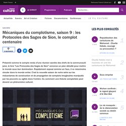 Mécaniques du complotisme, saison 9 : les Protocoles des Sages de Sion, le complot centenaire : podcast à écouter sur France Culture