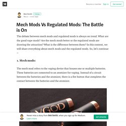 Mech Mods Vs Regulated Mods: The Battle is On