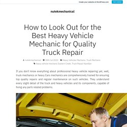 How to Look Out for the Best Heavy Vehicle Mechanic for Quality Truck Repair