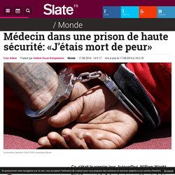 Médecin dans une prison de haute sécurité: «J’étais mort de peur»