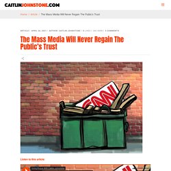 The Mass Media Will Never Regain The Public’s Trust