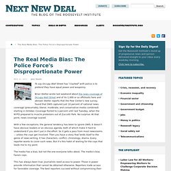 The Real Media Bias: The Police Force’s Disproportionate Power » New Deal 2.0