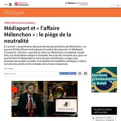 Médiapart et « l'affaire Mélenchon » : le piège de la neutralité