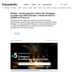 Médias : Soirée spéciale C dans l'air "Erdogan : le sultan qui défie l'Europe", mardi 23 mars à 20h50 sur France 5