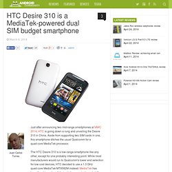 HTC Desire 310 is a MediaTek-powered dual SIM budget smartphone
