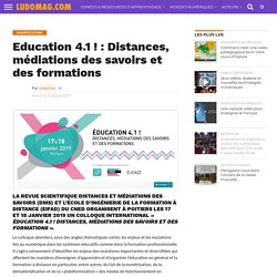 Education 4.1 ! : Distances, médiations des savoirs et des formations