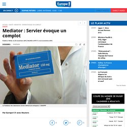 Mediator : Servier évoque un complot - Europe1.fr - Santé