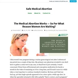 The Medical Abortion Works — So For What Reason Women Are Waiting? – Safe Medical Abortion