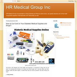 HR Medical Group Inc: How to Cut Cost on Your Diabetes Medical Supplies and Drugs?