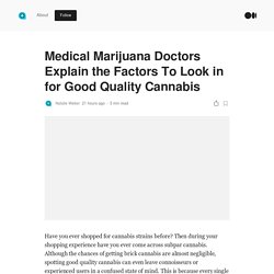 Medical Marijuana Doctors Explain the Factors To Look in for Good Quality Cannabis