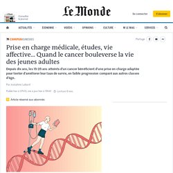 Prise en charge médicale, études, vie affective… Quand le cancer bouleverse la vie des jeunes adultes