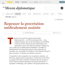 Repenser la procréation médicalement assistée, par Jacques Testart (Le Monde diplomatique, avril 2014)