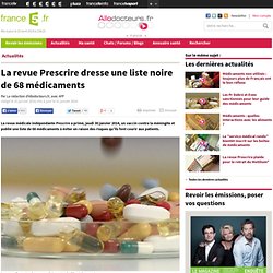 La revue Prescrire dresse une liste noire de 68 médicaments