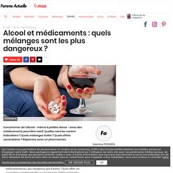 Alcool et médicaments : quels mélanges sont les plus dangereux ?
