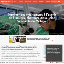 Imprimer des médicaments ? L'avenir de l'industrie pharmaceutique selon l'université du Michigan - Sciences