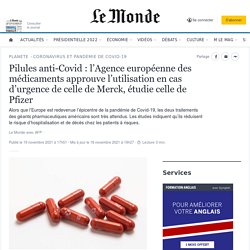 Pilules anti-Covid : l’Agence européenne des médicaments approuve l’utilisation en cas d’urgence de celle de Merck, étudie celle de Pfizer / Le monde, novembre 2021