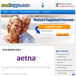 Aetna Medicare Plan G - Low Premiums and Big Coverage