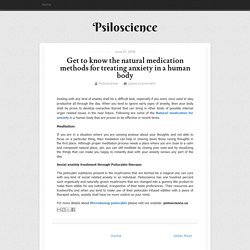 Get to know the natural medication methods for treating anxiety in a human body ~ Psiloscience