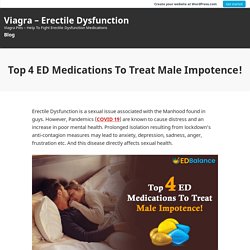 Top 4 ED Medications To Treat Male Impotence! – Viagra – Erectile Dysfunction