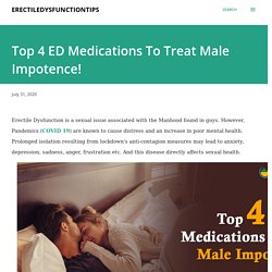 Top 4 ED Medications To Treat Male Impotence!