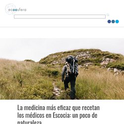 La medicina más eficaz que recetan los médicos en Escocia: un poco de naturaleza