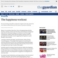 Rebecca Hardy tries non-medicinal solutions to misery in the happiness workout