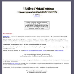Iodine a Natural Medicine - Nascent Iodine vs. Iodoral, Lugols, Detoxified Iodine, and Heritage