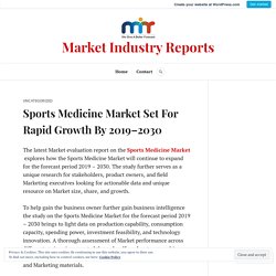 Sports Medicine Market Set For Rapid Growth By 2019–2030 – Market Industry Reports