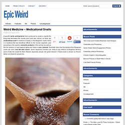 Weird Medicine – Medicational Snails