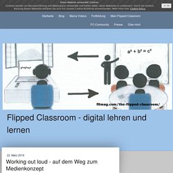 Working out loud - auf dem Weg zum Medienkonzept - Flipped Classroom