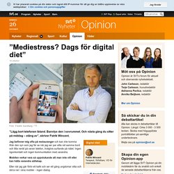 ”Mediestress? Dags för digital diet” - Opinion