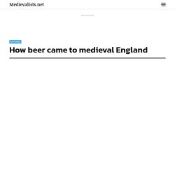 How beer came to medieval England - Medievalists.net