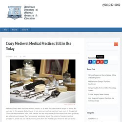 Crazy Medieval Medical Practices We Still Use
