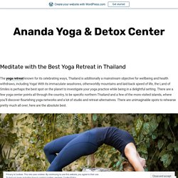Meditate with the Best Yoga Retreat in Thailand – Ananda Yoga & Detox Center