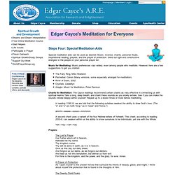 Edgar Cayce A.R.E. Meditation for Everyone Edgar Cayce' s Meditation for Everyone meditate1 Steps Four: Special Meditation Aids