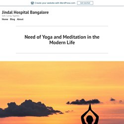 Need of Yoga and Meditation in the Modern Life – Jindal Hospital Bangalore
