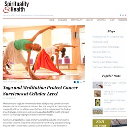 Yoga and Meditation Protect Cancer Survivors at Cellular Level