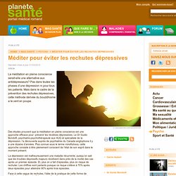 Méditer pour éviter les rechutes dépressives / Psycho / Mag santé / Home - Planète Santé