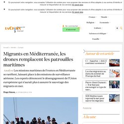 Migrants en Méditerranée, les drones remplacent les patrouilles maritimes