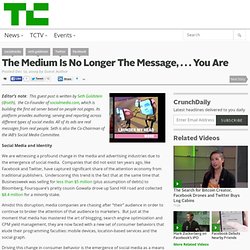 The Medium Is No Longer The Message, . . . You Are