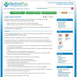 Large bowel resection: MedlinePlus Medical Encyclopedia