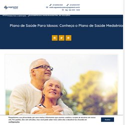 Plano de Saúde Para Idosos: Conheça o Plano de Saúde Medsênior e Premium Sênior - Segmental Corretora