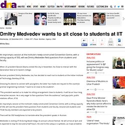 Dmitry Medvedev wants to sit close to students at IIT - Mumbai
