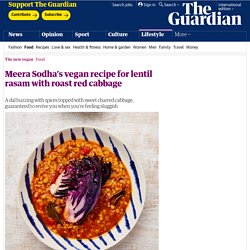 Meera Sodha’s vegan recipe for lentil rasam and roast red cabbage