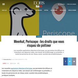 Meerkat, Periscope : les droits que vous risquez de piétiner